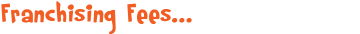 Franchising Fees...