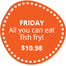 Catch Our FRIDAY All You Can Eat Fish Fry!