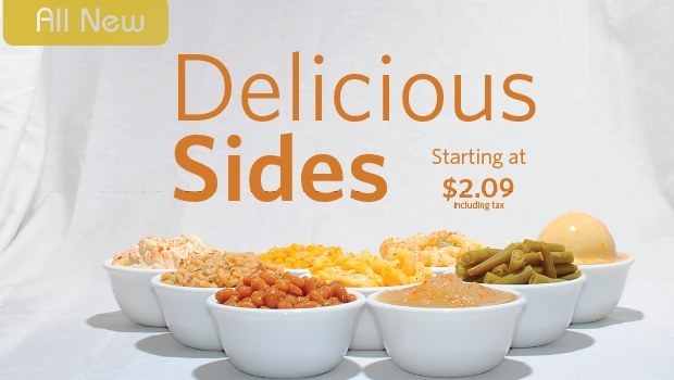 All New!  Delicious Sides starting at $2.09 (including tax)