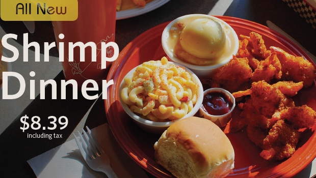 All New!  Shrimp Dinner starting at $8.39 (including tax)
